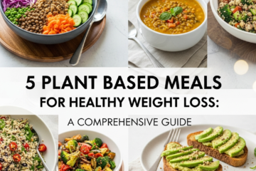 5 Plant Based Meals for Healthy Weight Loss: A Comprehensive Guide